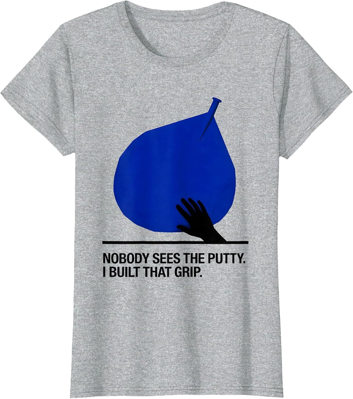 Nobody Sees The Putty. I Built That Grip Occupational T-Shirt - Heather Grey