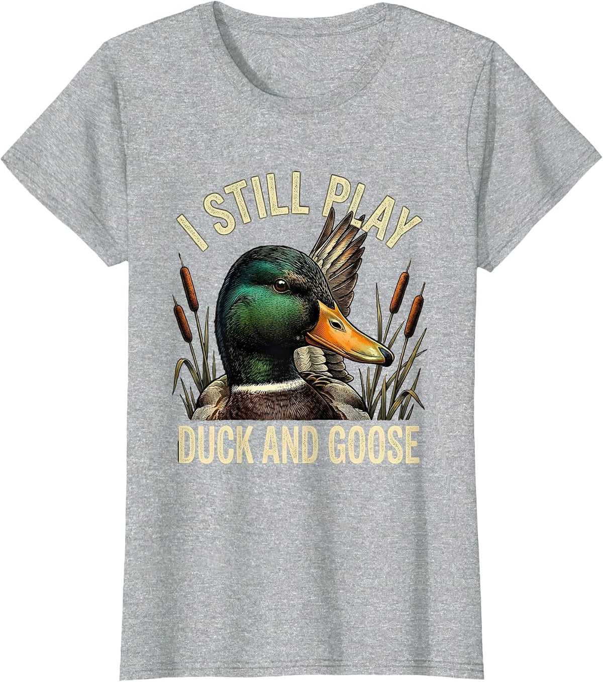 Women's I Still Play Duck And Goose Funny Duck Hunter Dad Grandpa T-Shirt - Heather Grey