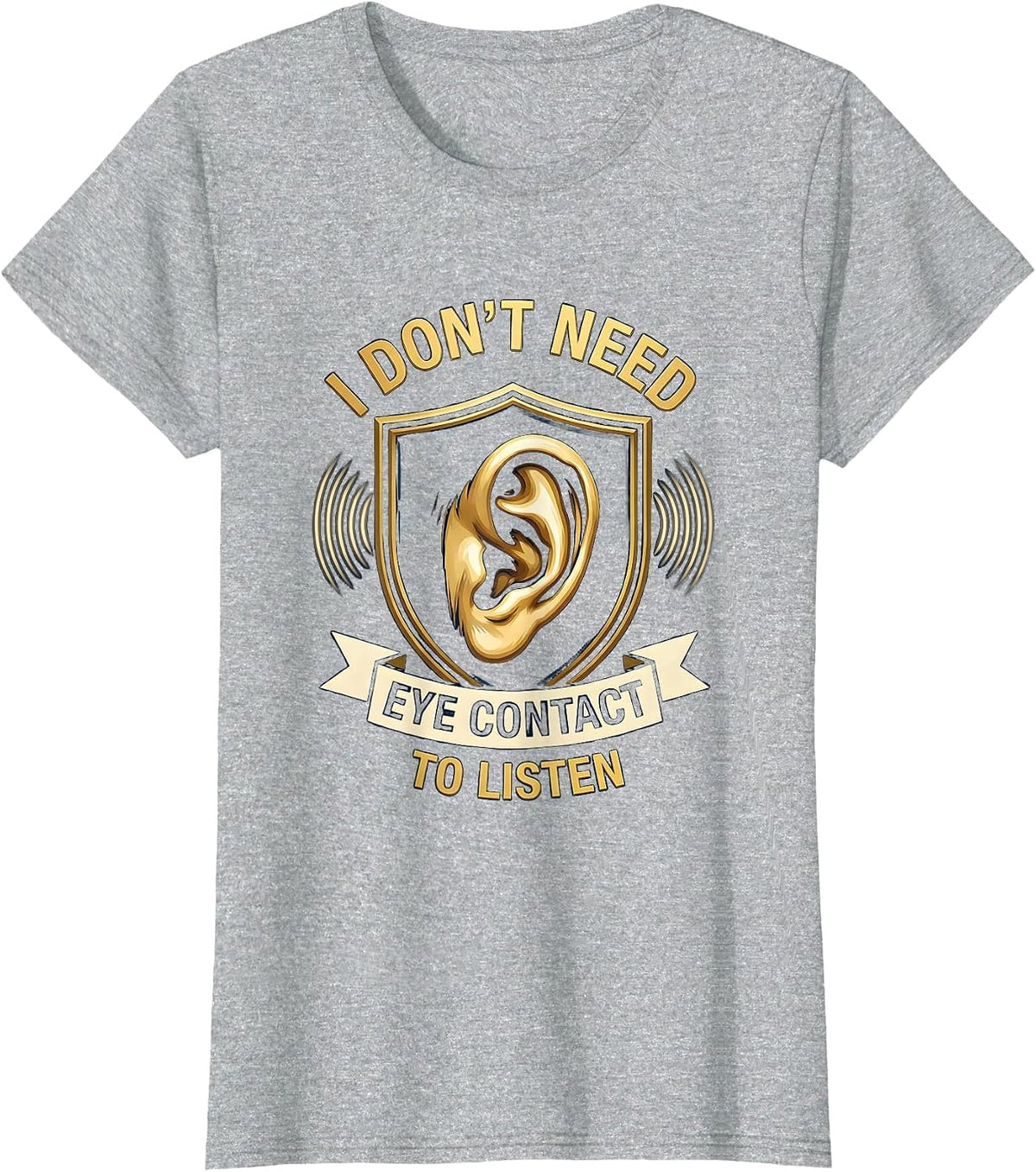Women's I Don't Need Eye Contact To Listen Funny Neurodiversity Meme T-Shirt - Heather Grey