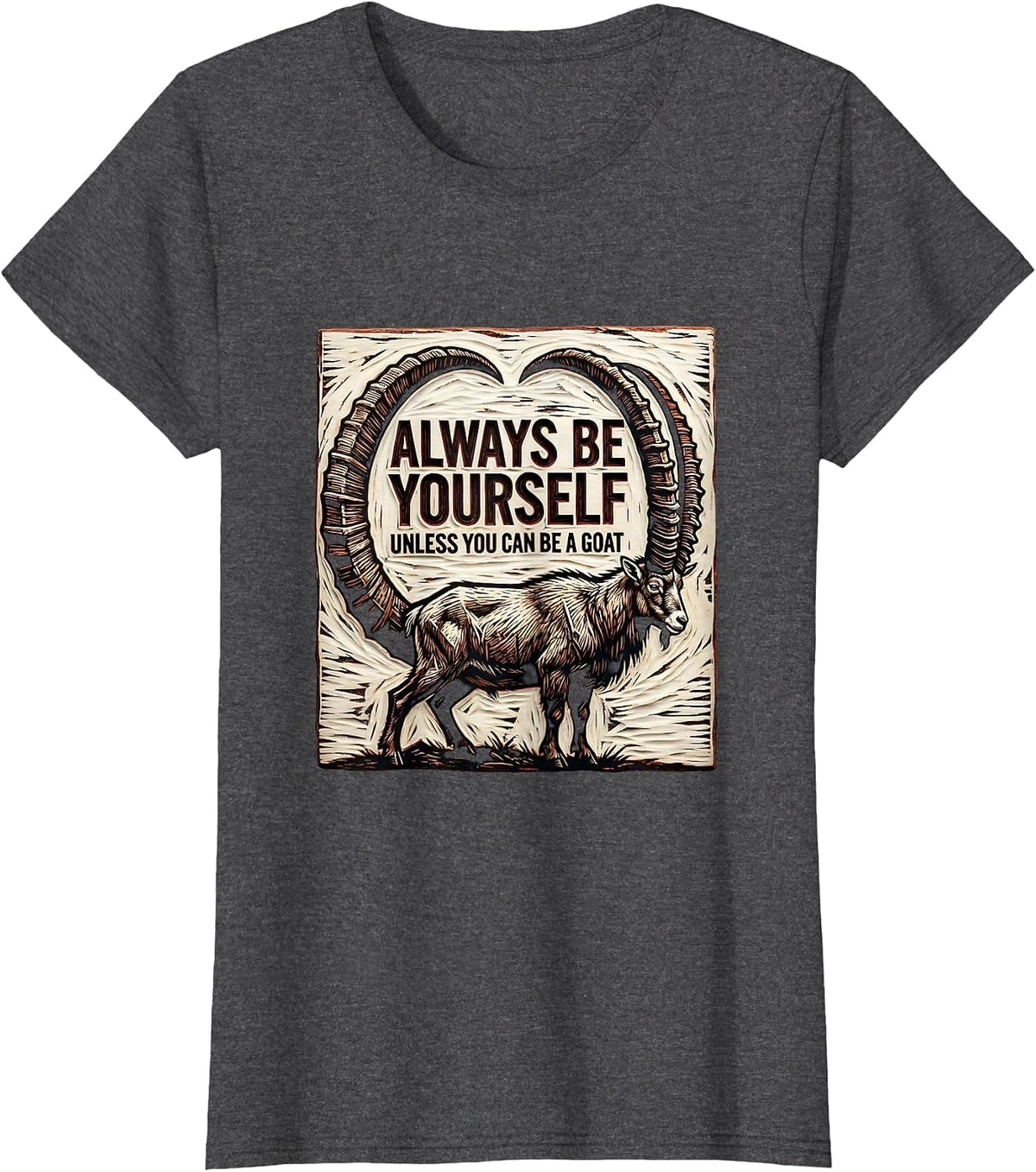 Women's Always Be Yourself Unless You Can Be A Goat Funny T-Shirt - Dark Heather Grey
