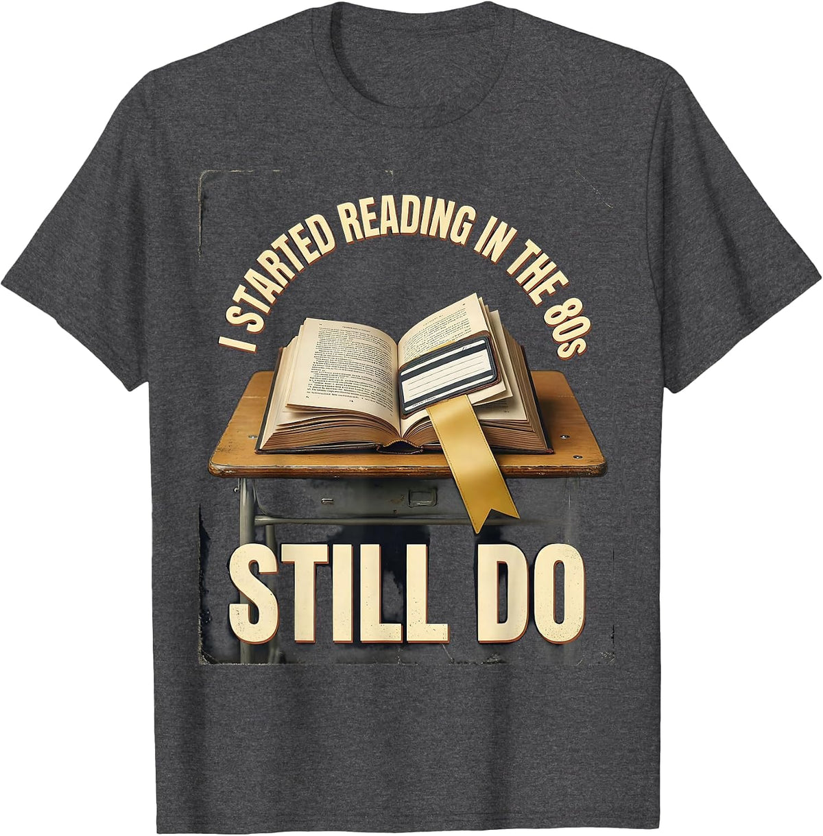 I Started Reading In The 80s Still Do Vintage Book Lover T-Shirt - Dark Heather Grey