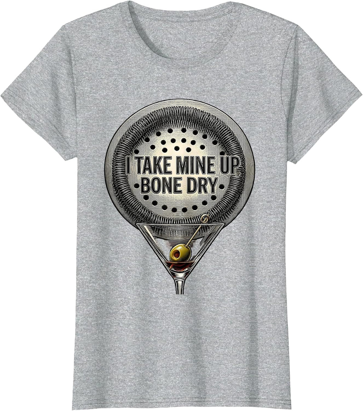 I Take Mine Up Bone Dry Martini Cocktail Lover Humor T-Shirt - Heather Grey