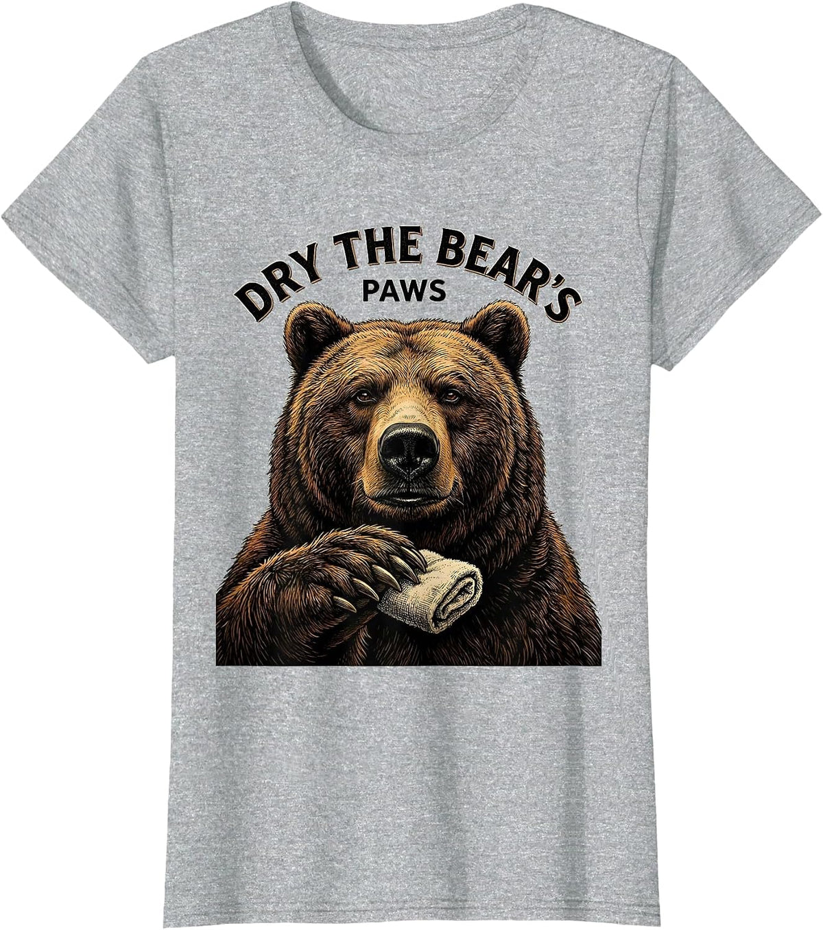 Dry The Bear's Paws Funny Bear Lover Animal Humor T-Shirt - Heather Grey