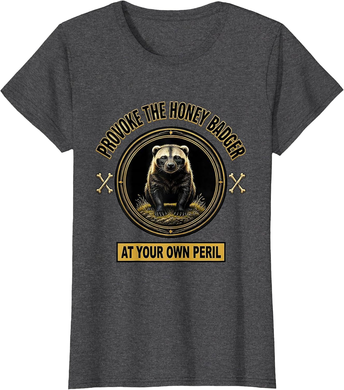 Women's Provoke The Honey Badger At Your Own Peril Funny T-Shirt - Dark Heather Grey