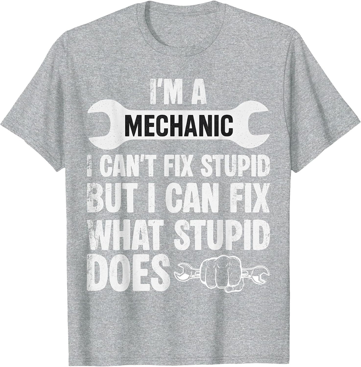 Funny I’m A Mechanic I Can’t Fix Stupid Car Guy T-Shirt - Heather Grey