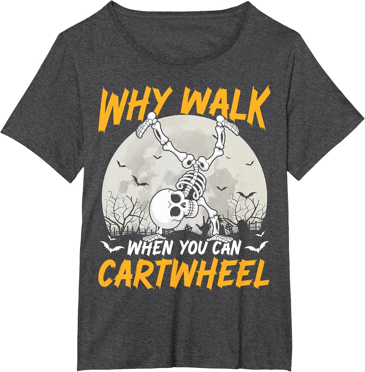 Why Walk When You Can Cartwheel Gymnast Skeleton Halloween T-Shirt - Dark Heather Grey
