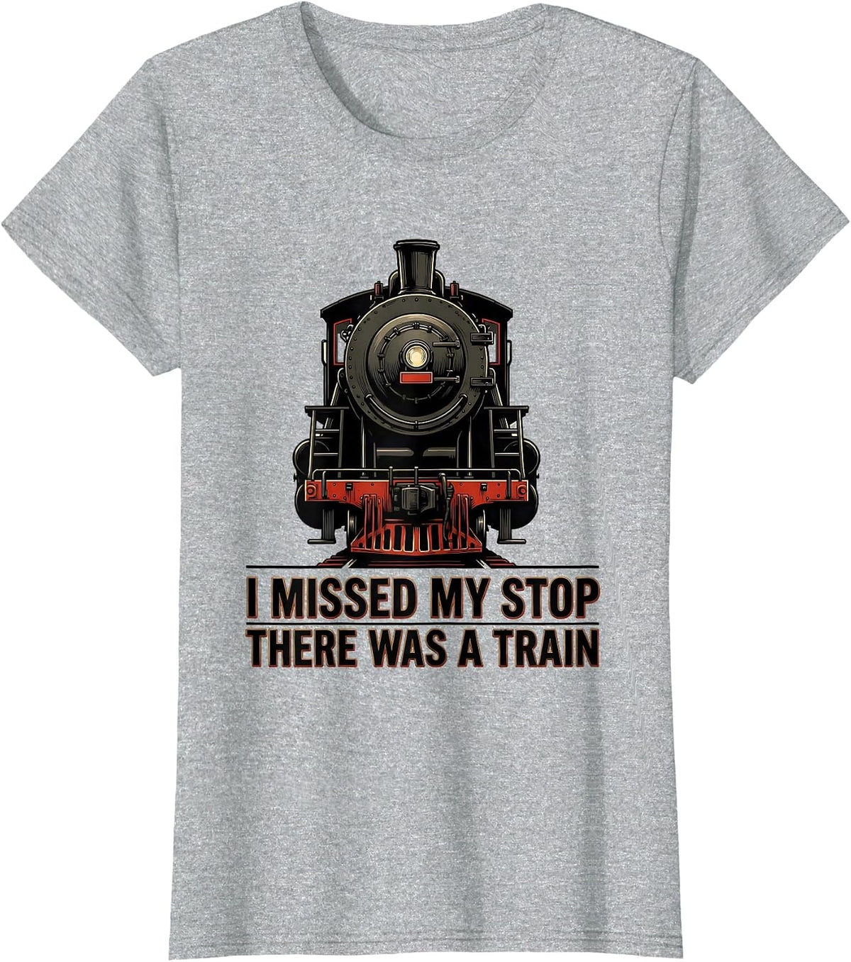 I Missed My Stop, There Was A Train Funny Train Enthusiast T-Shirt - Heather Grey