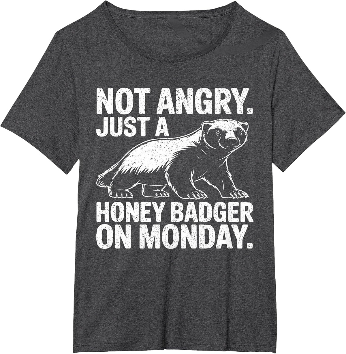 Not Angry Just Honey Badger On Monday Funny Work Week Meme T-Shirt - Dark Heather Grey