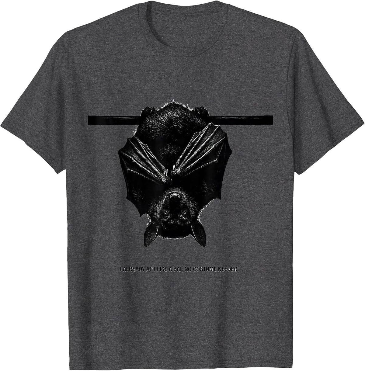 Men's I Already Act Like A Bat, No Costume Needed Bat Lover T-Shirt - Dark Heather Grey