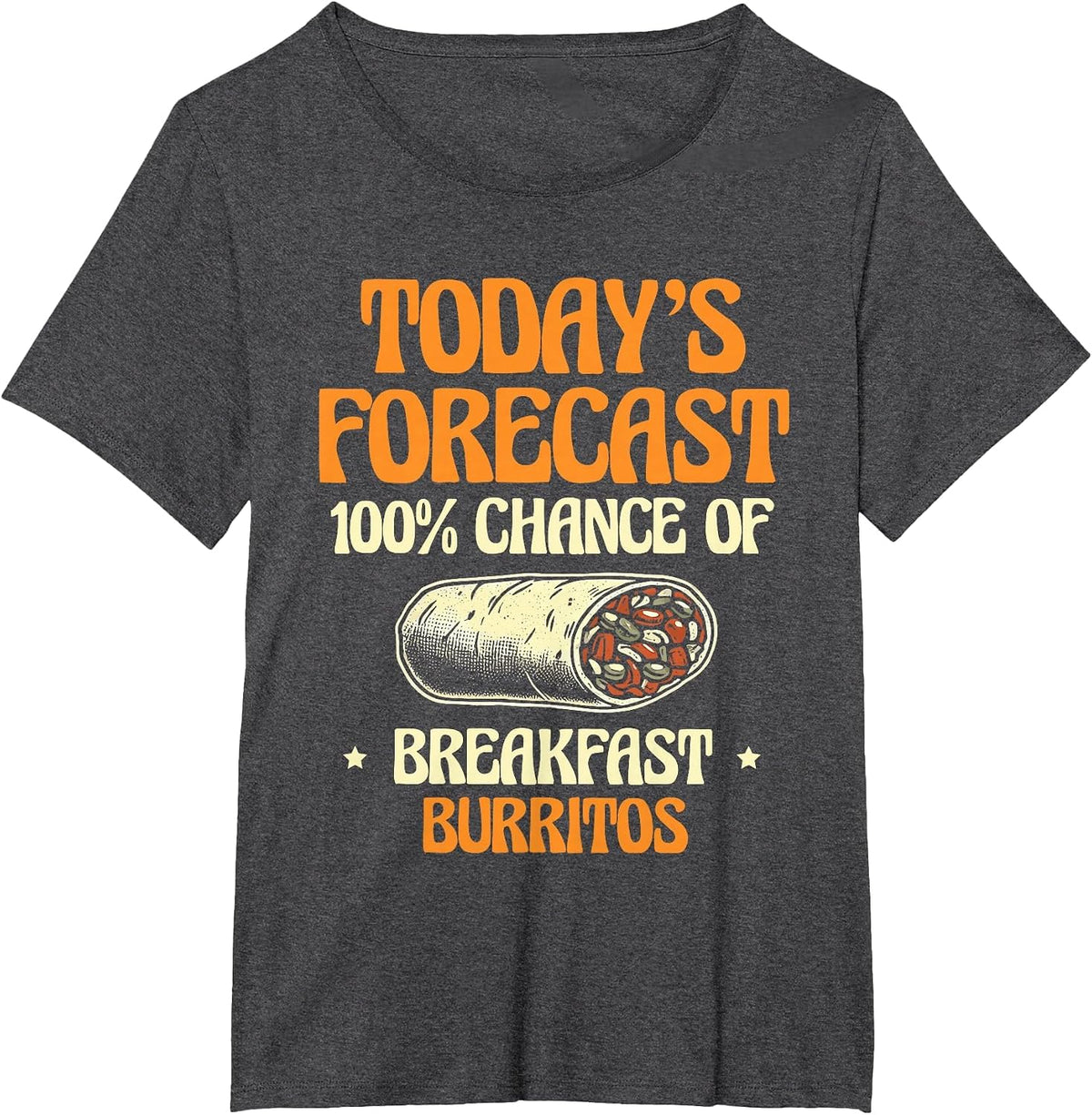 Today's Forecast 100% Chance of Breakfast Burritos Burrito T-Shirt - Dark Heather Grey
