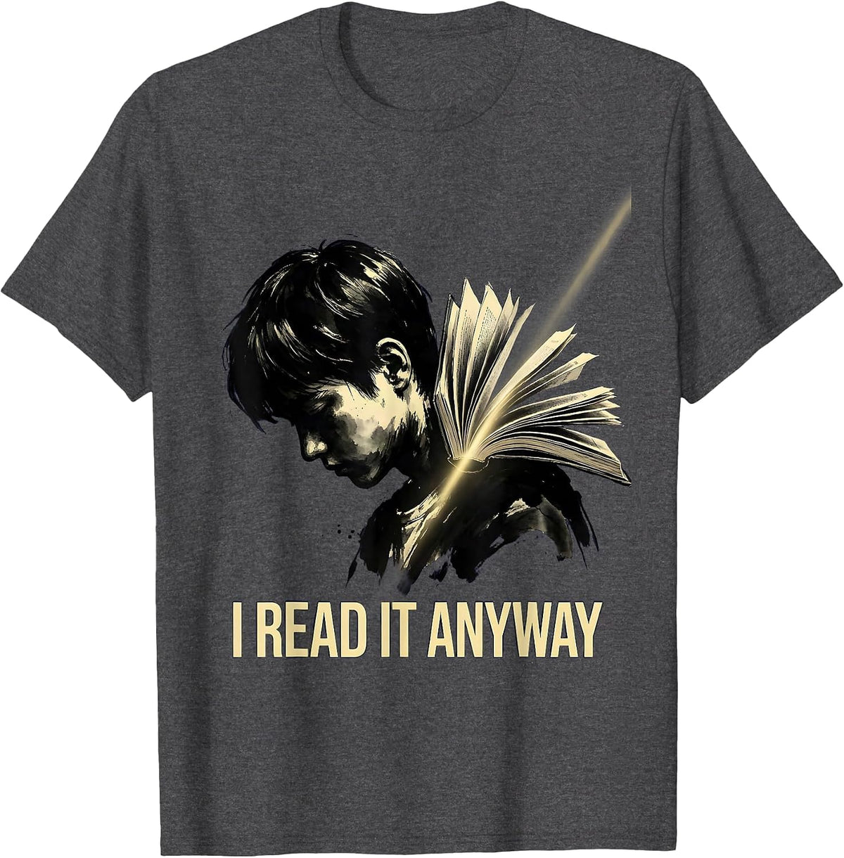 I Read It Anyway Witty Literary Humor English Teacher T-Shirt - Dark Heather Grey