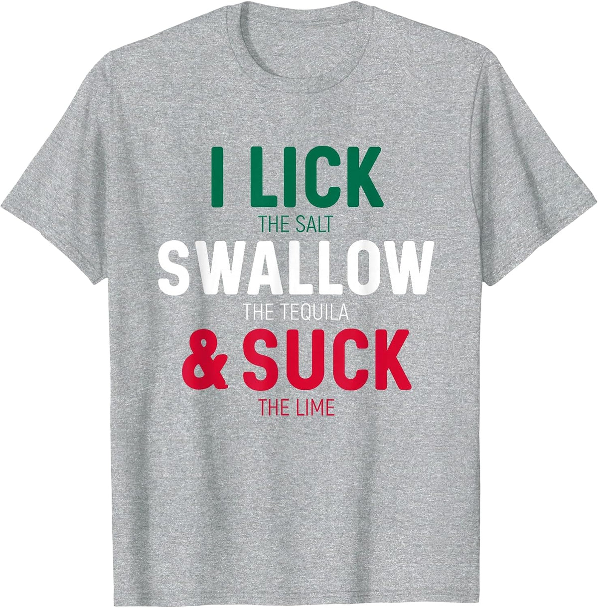 Funny I Lick The Salt Swallow Tequila and Suck Lime T-Shirt - Heather Grey