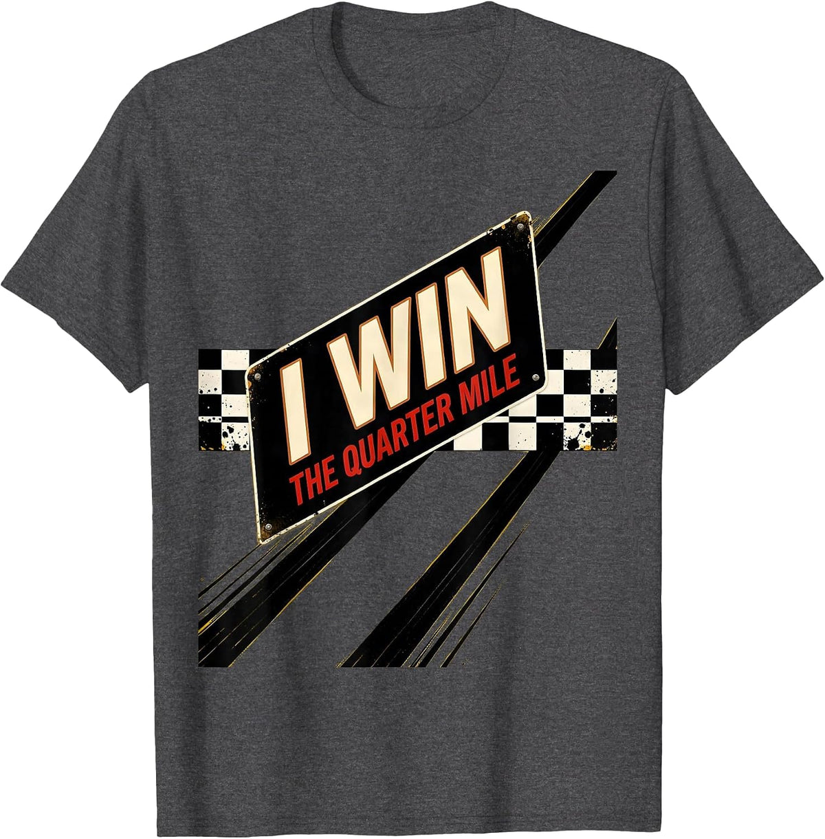 I Win The Quarter Mile Bold Drag Racing Checkered Flag T-Shirt - Dark Heather Grey