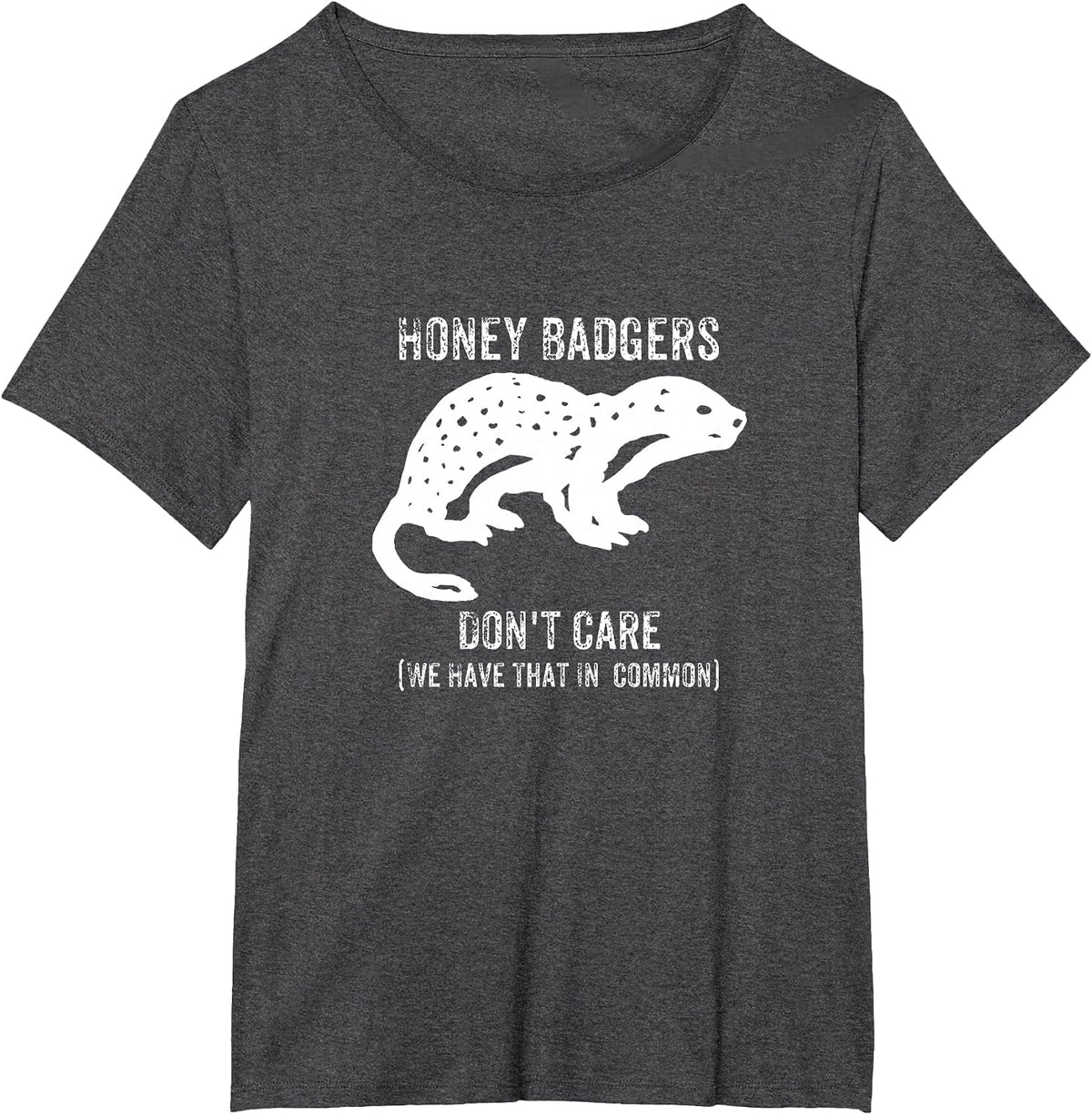 Honey Badgers Don't Care T-Shirts T-Shirt - Dark Heather Grey
