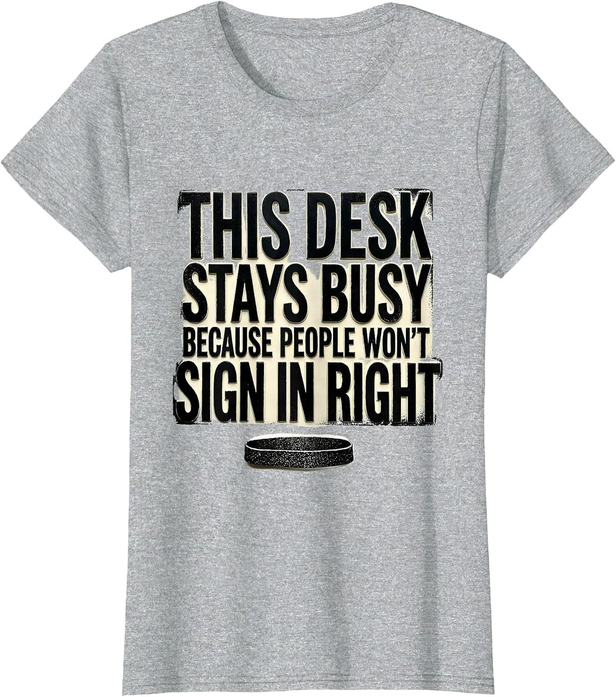 THIS DESK STAYS BUSY BECAUSE PEOPLE WON'T SIGN IN RIGHT T-Shirt - Heather Grey