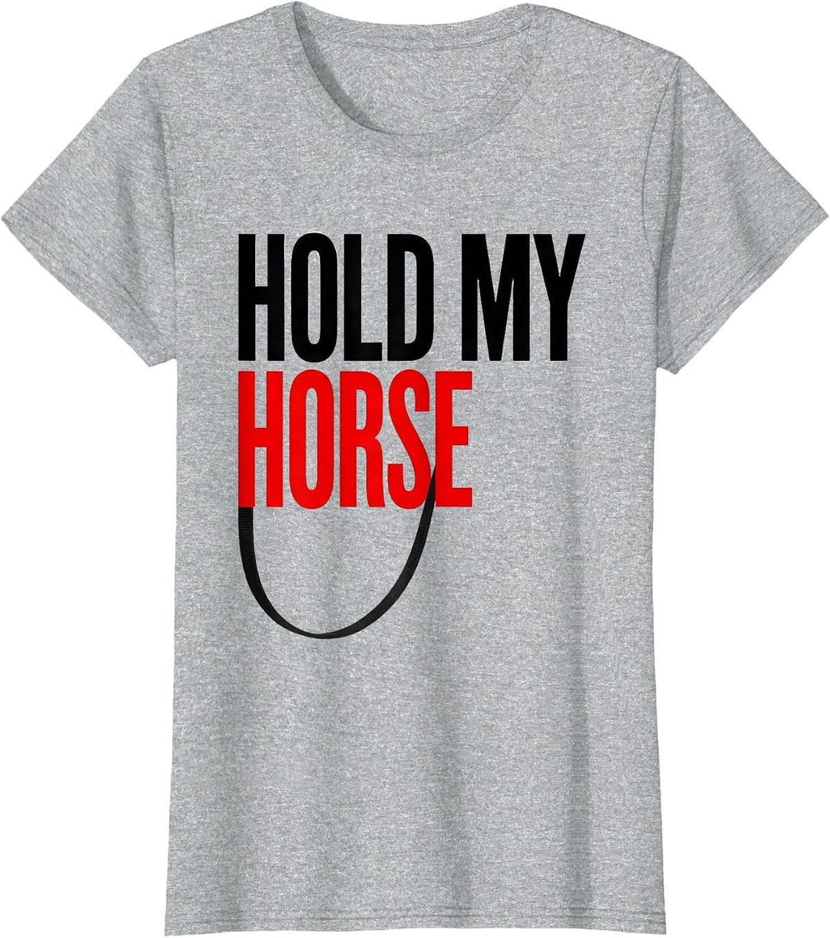 Hold My Horse Funny Horse Lover Humor Equestrian Gift T-Shirt - Heather Grey