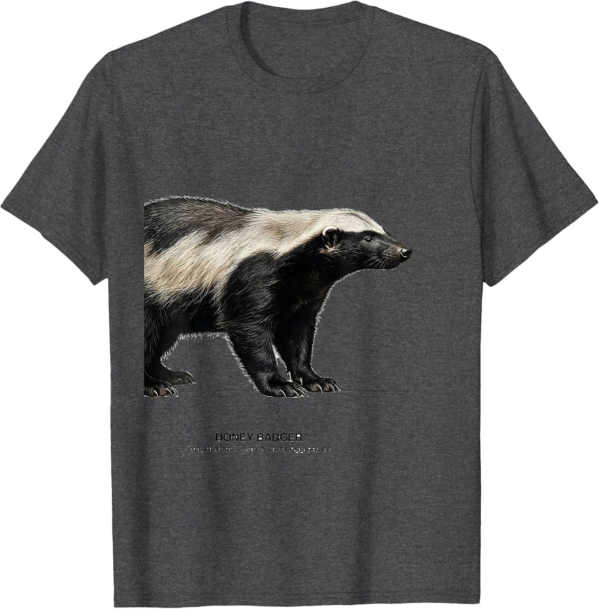 Men's Honey Badger: Temperament, Unprovoked Aggression Funny T-Shirt - Dark Heather Grey