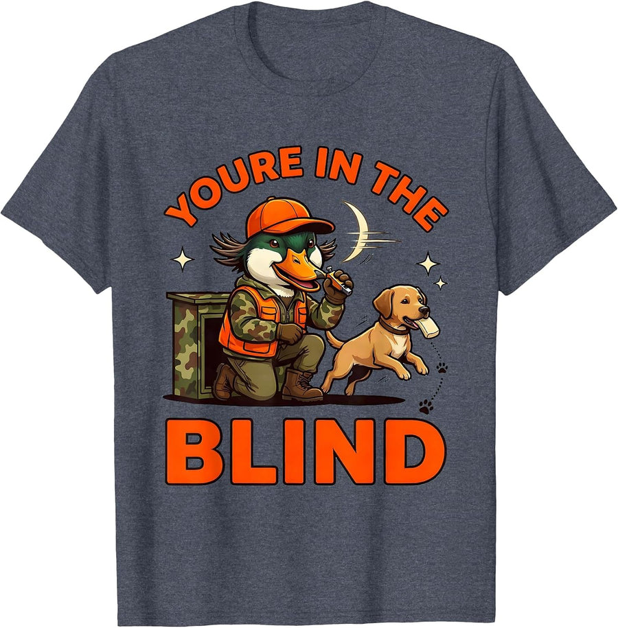 YOURE IN THE BLIND Funny Duck Hunter Cartoon Hunting Gift T-Shirt - Heather Blue