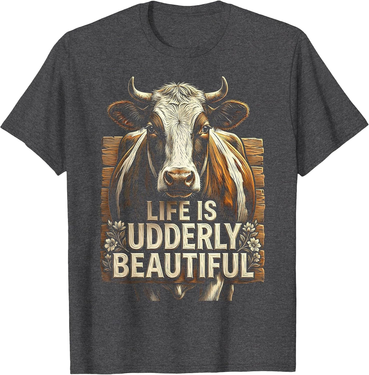 Life Is Udderly Beautiful Cow Lover Design T-Shirt - Dark Heather Grey