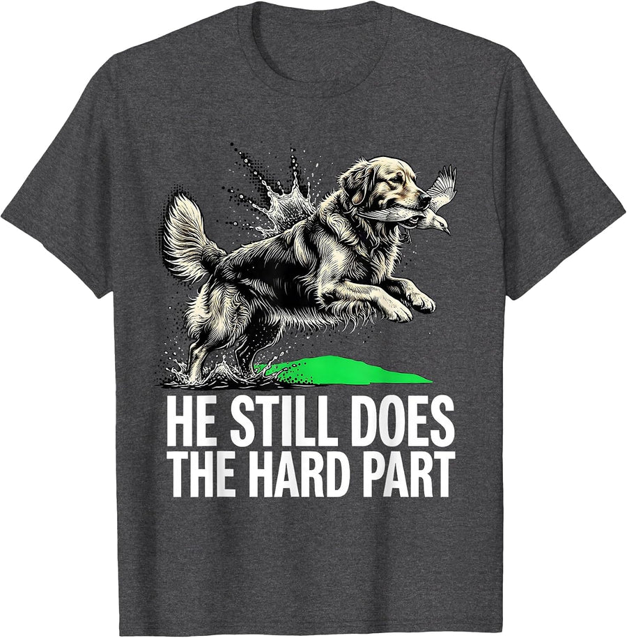 Men's He Still Does The Hard Part Funny Retriever Hunter Wildlife T-Shirt - Dark Heather Grey