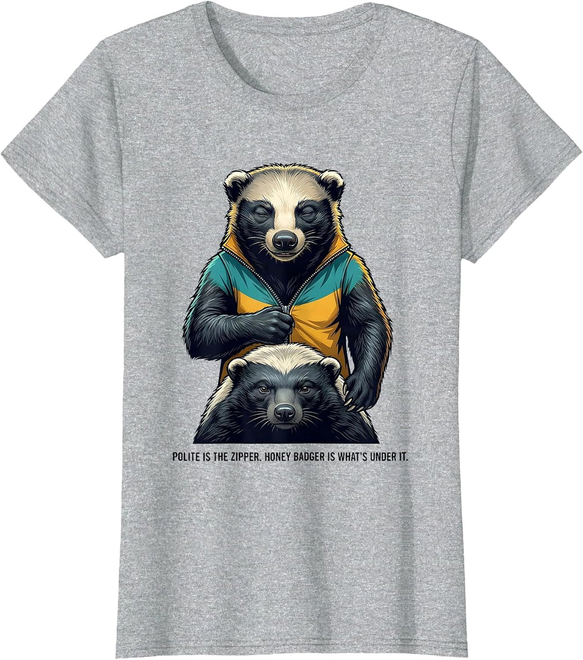 Women's Polite Is The Zipper. Honey Badger Is What's Under It. T-Shirt - Heather Grey