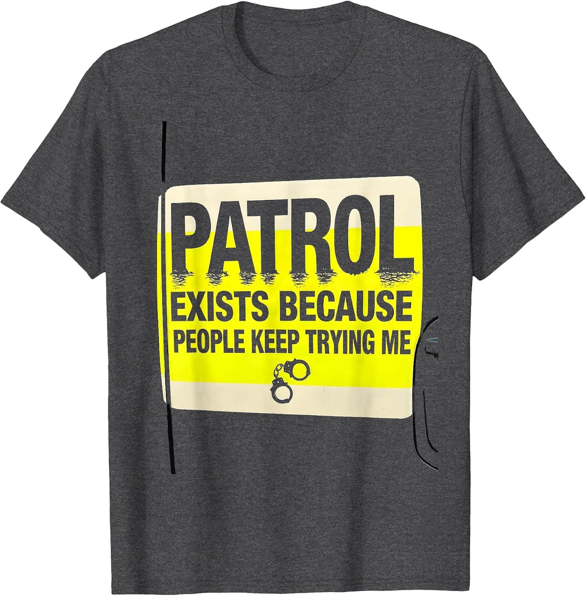 Men's PATROL EXISTS BECAUSE PEOPLE KEEP TRYING ME Funny T-Shirt - Dark Heather Grey