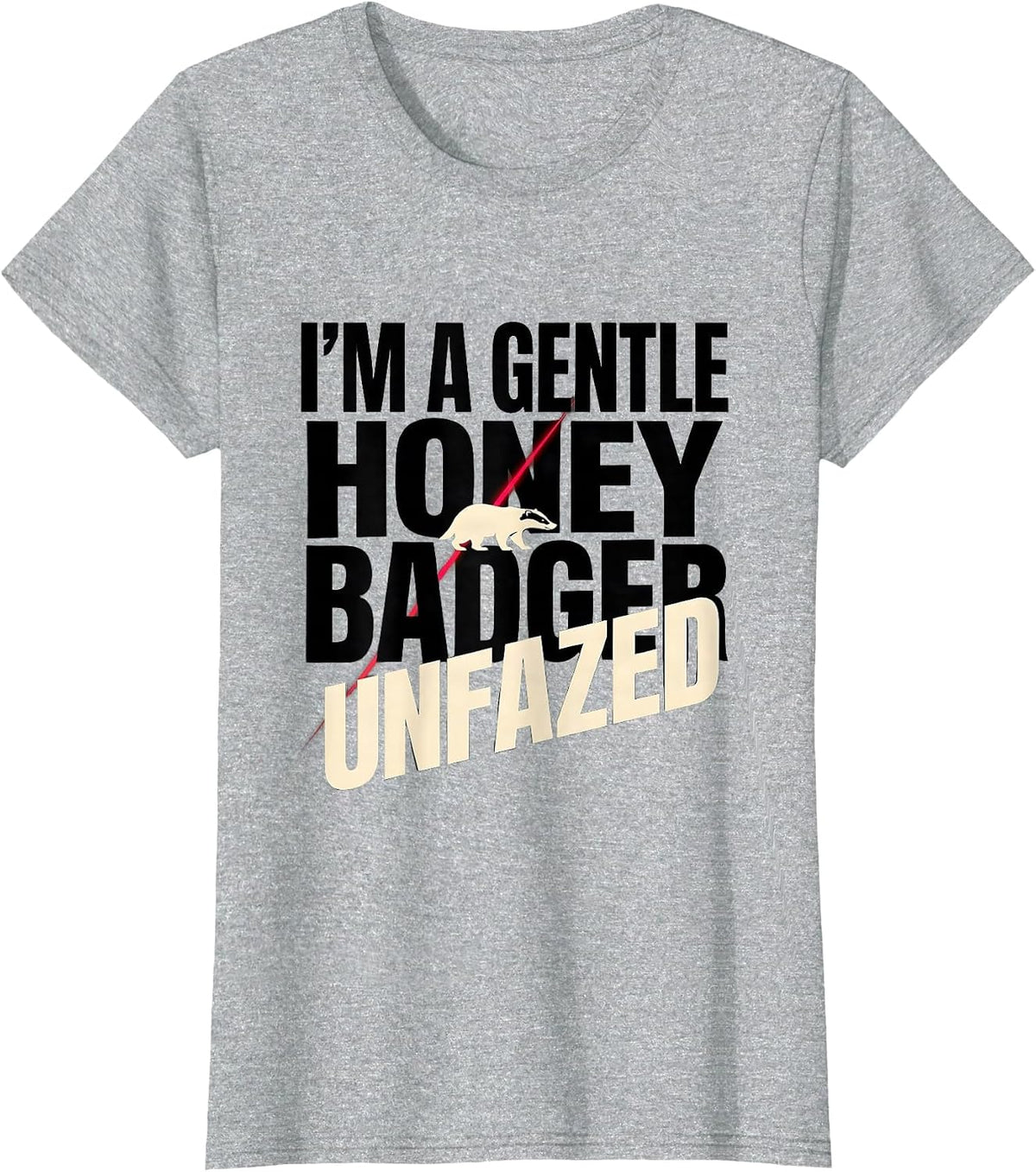 I'm A Gentle Honey Badger, Unfazed Funny Honey Badger Animal T-Shirt - Heather Grey