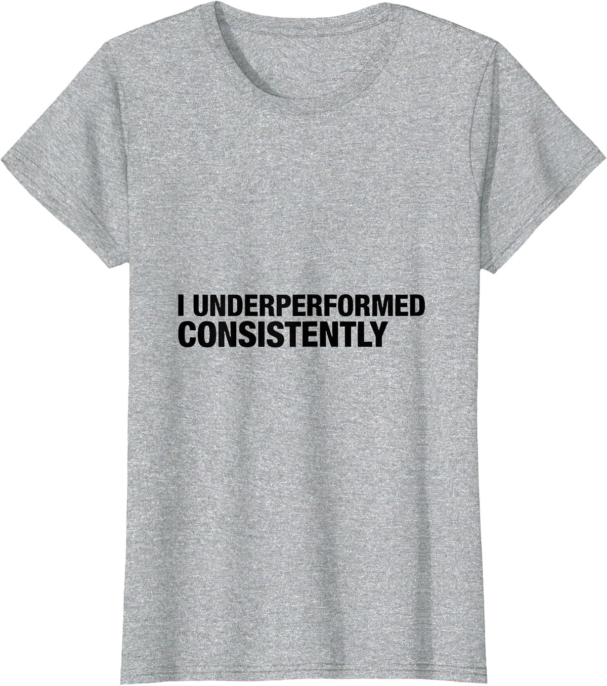 I Underperformed Consistently Funny Sarcastic Deadpan Humor T-Shirt - Heather Grey