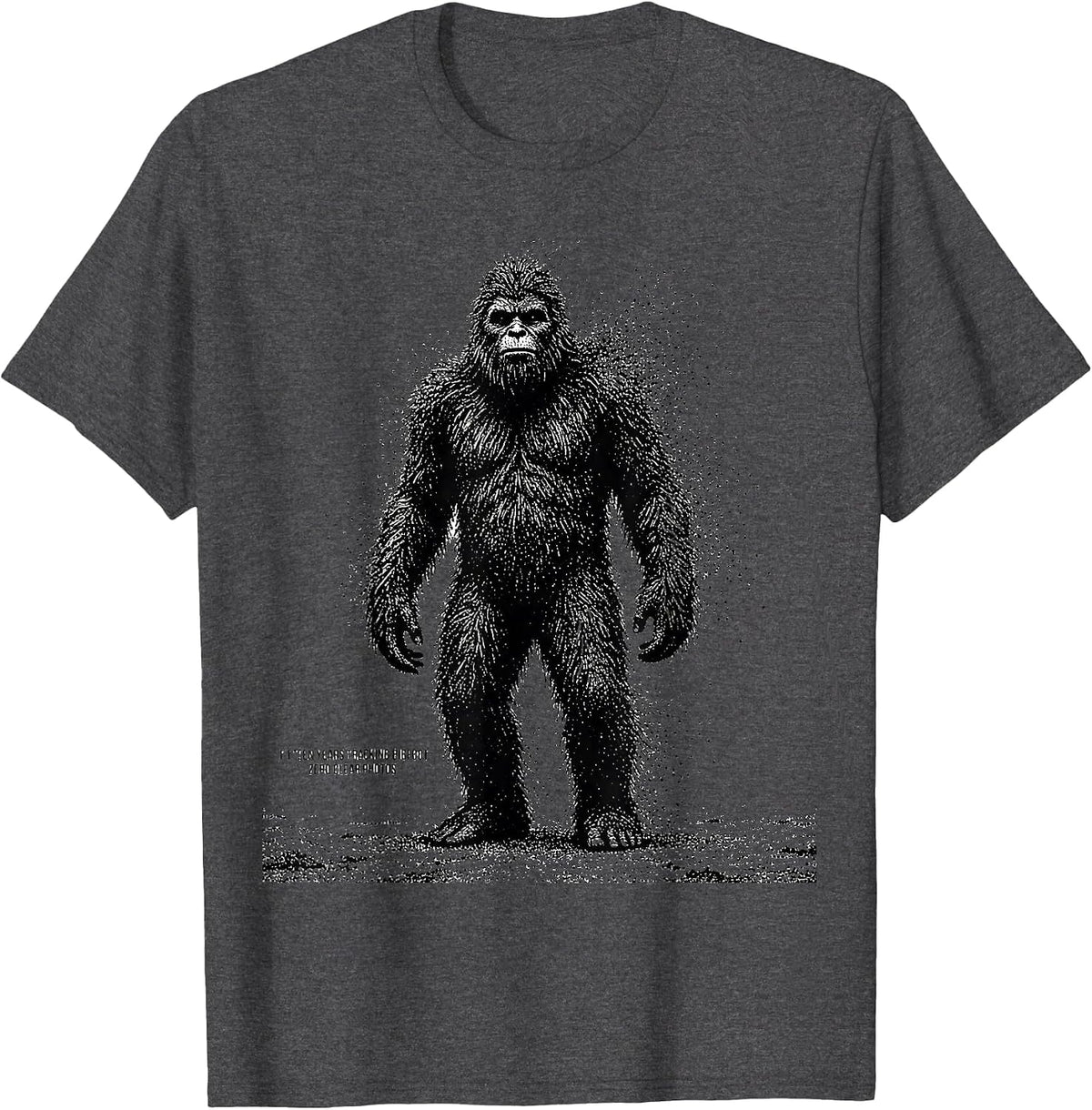 Fifteen Years Tracking Bigfoot. Zero Clear Photos. Funny T-Shirt - Dark Heather Grey