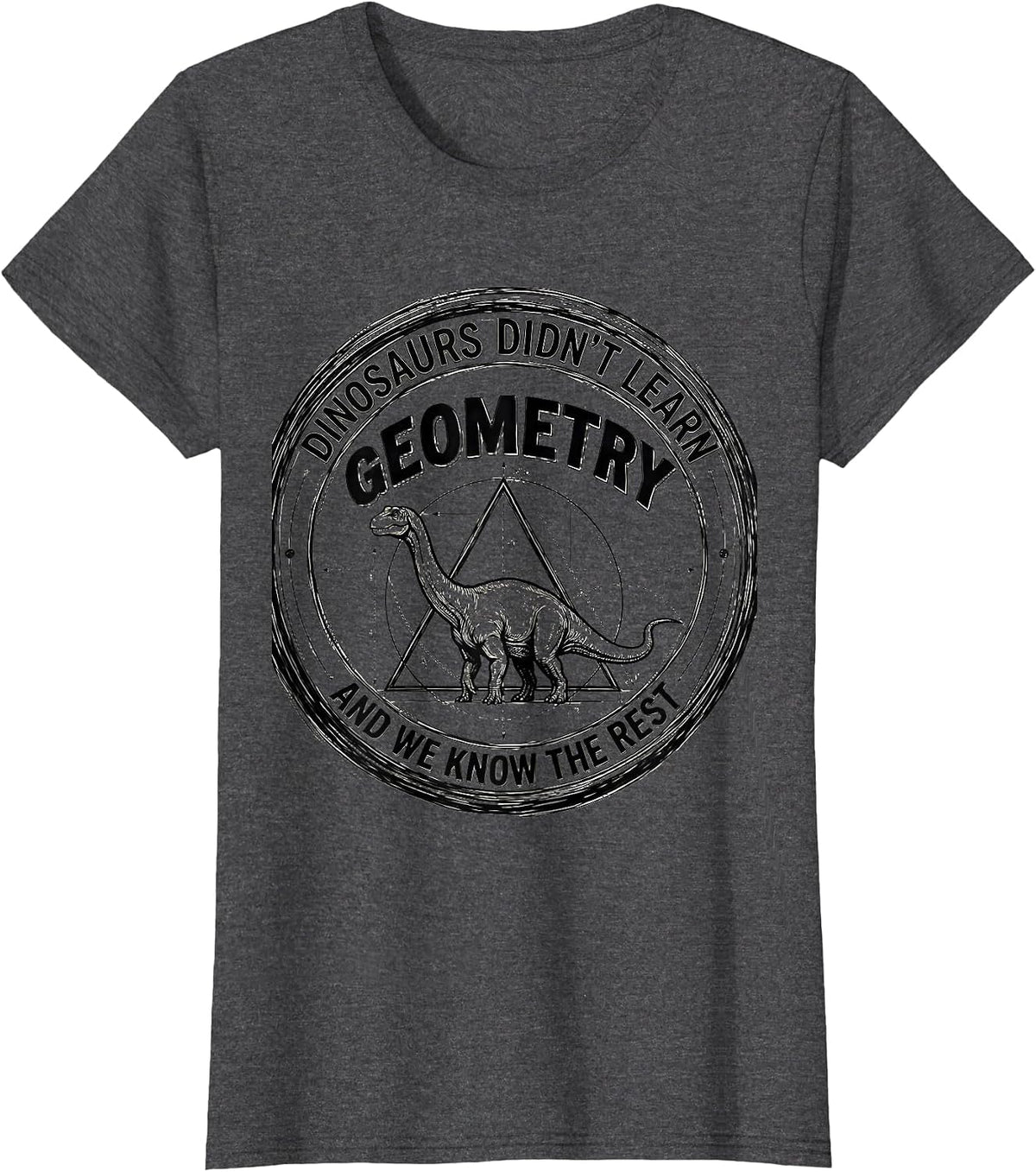 Women's Dinosaurs Didn't Learn Geometry And We Know The Rest Math T-Shirt - Dark Heather Grey