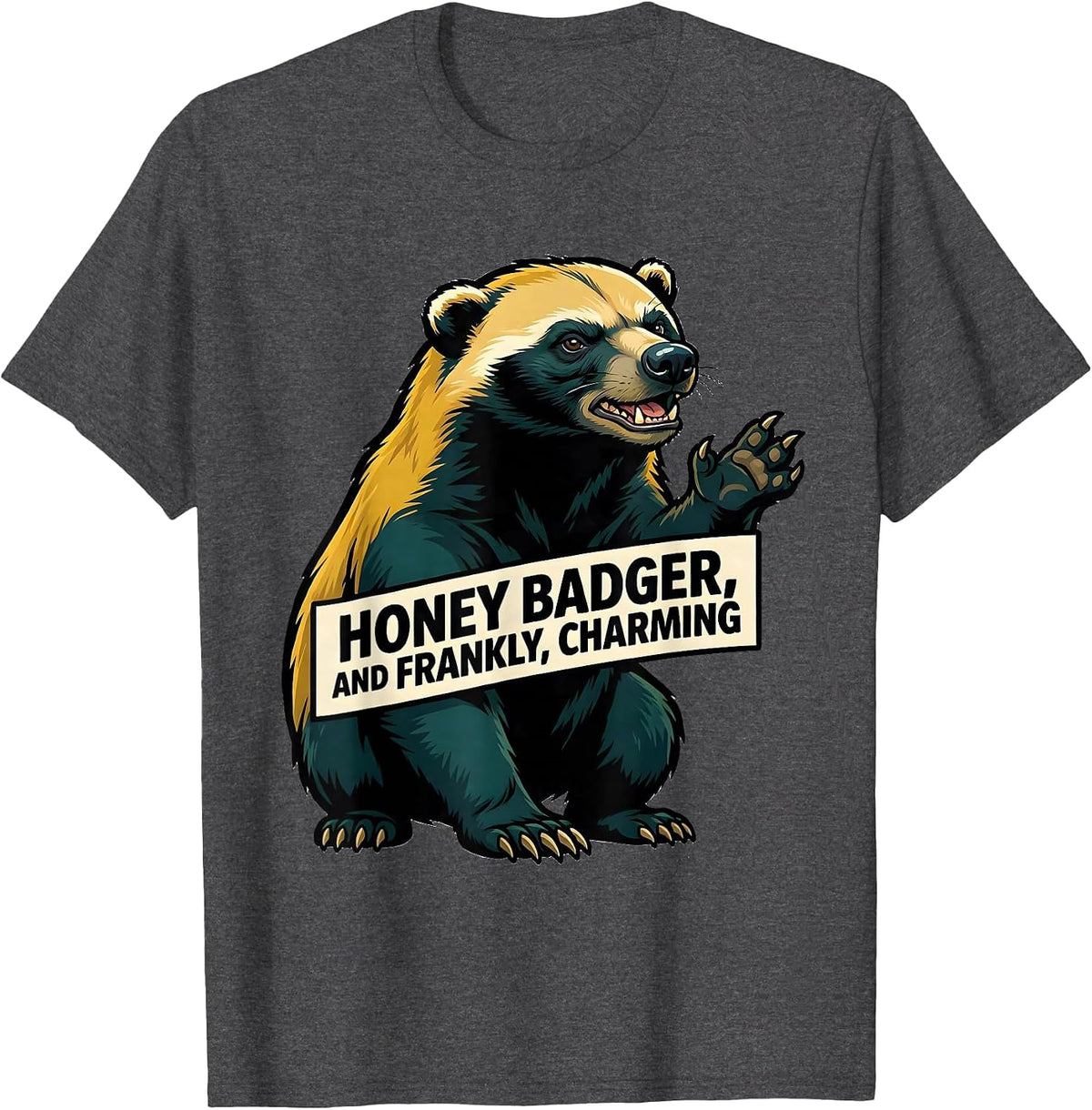 Honey Badger, And Frankly, Charming Funny Animal Meme T-Shirt - Dark Heather Grey