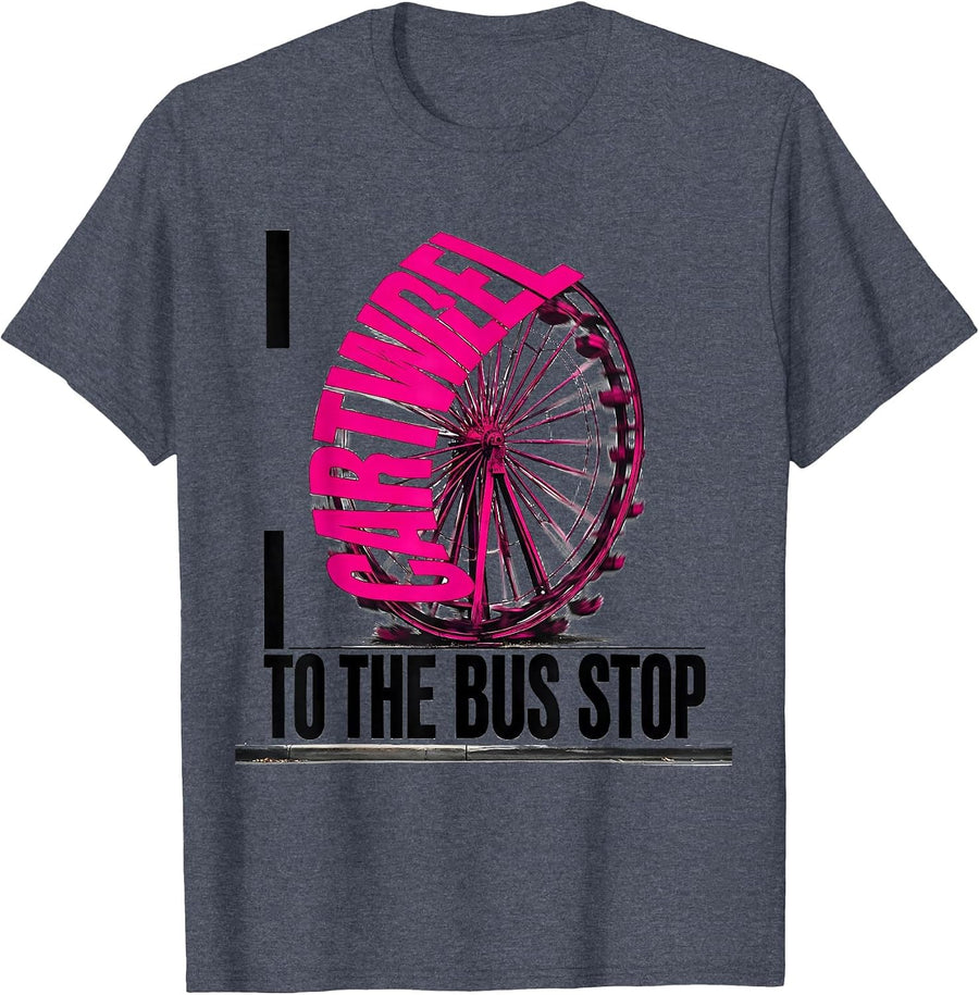 I Cartwheel To The Bus Stop Funny Gymnast Girl Gymnastics T-Shirt - Heather Blue