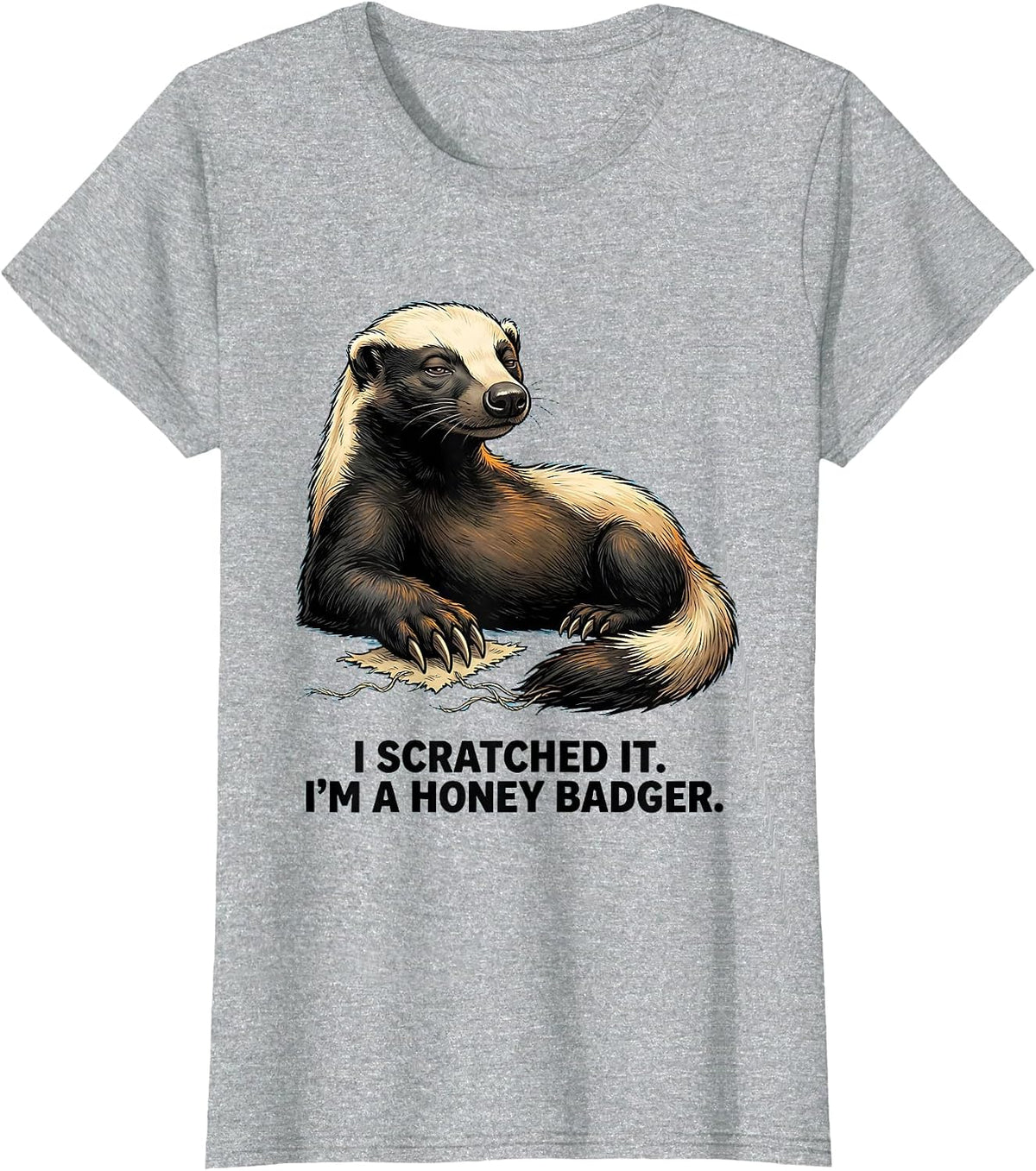Women's I Scratched It. I'm A Honey Badger Funny Animal Lover Humor T-Shirt - Heather Grey