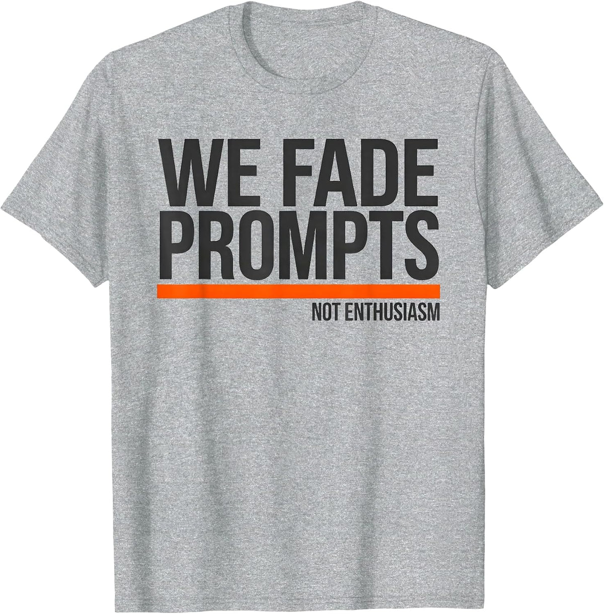 Men's We Fade Prompts Not Enthusiasm Funny Special Education T-Shirt - Heather Grey