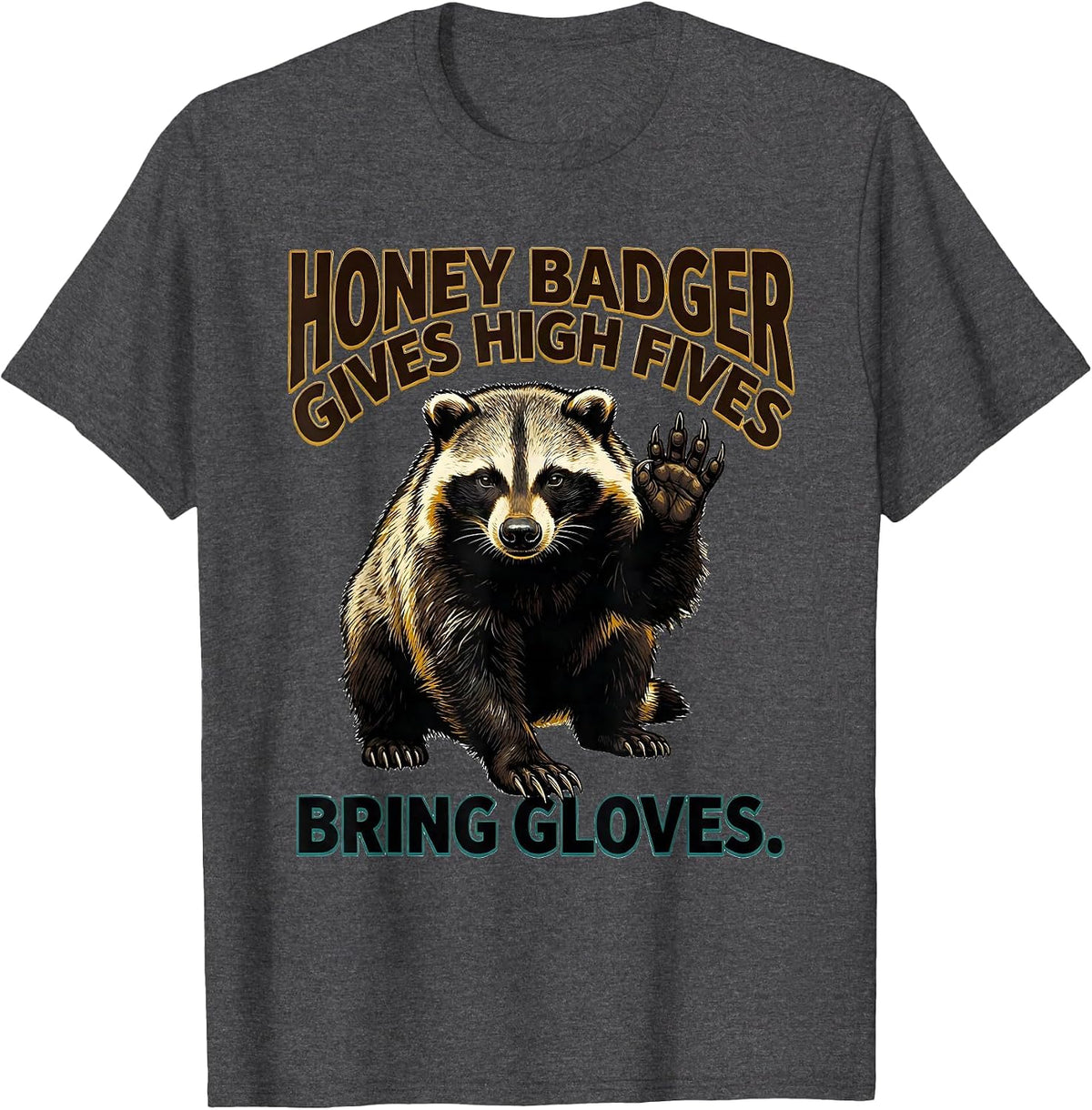 Men's Honey Badger Gives High Fives Bring Gloves Funny T-Shirt - Dark Heather Grey