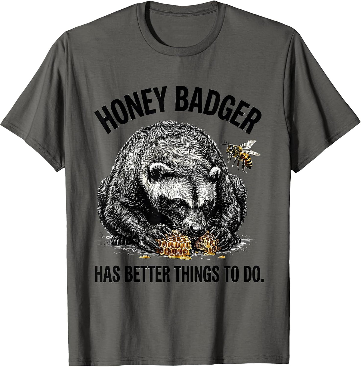 Men's Honey Badger Has Better Things To Do Fearless Attitude Humor T-Shirt - Asphalt Grey