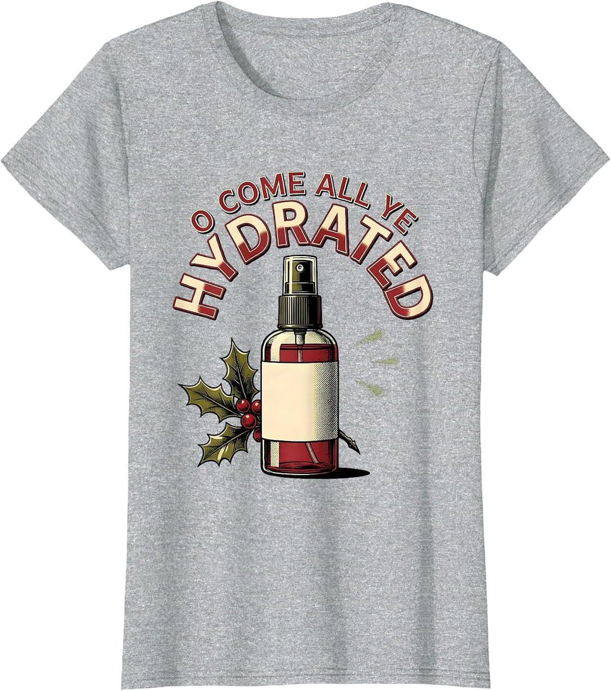 Women's O Come All Ye Hydrated Funny Esthetician Dermatology T-Shirt - Heather Grey