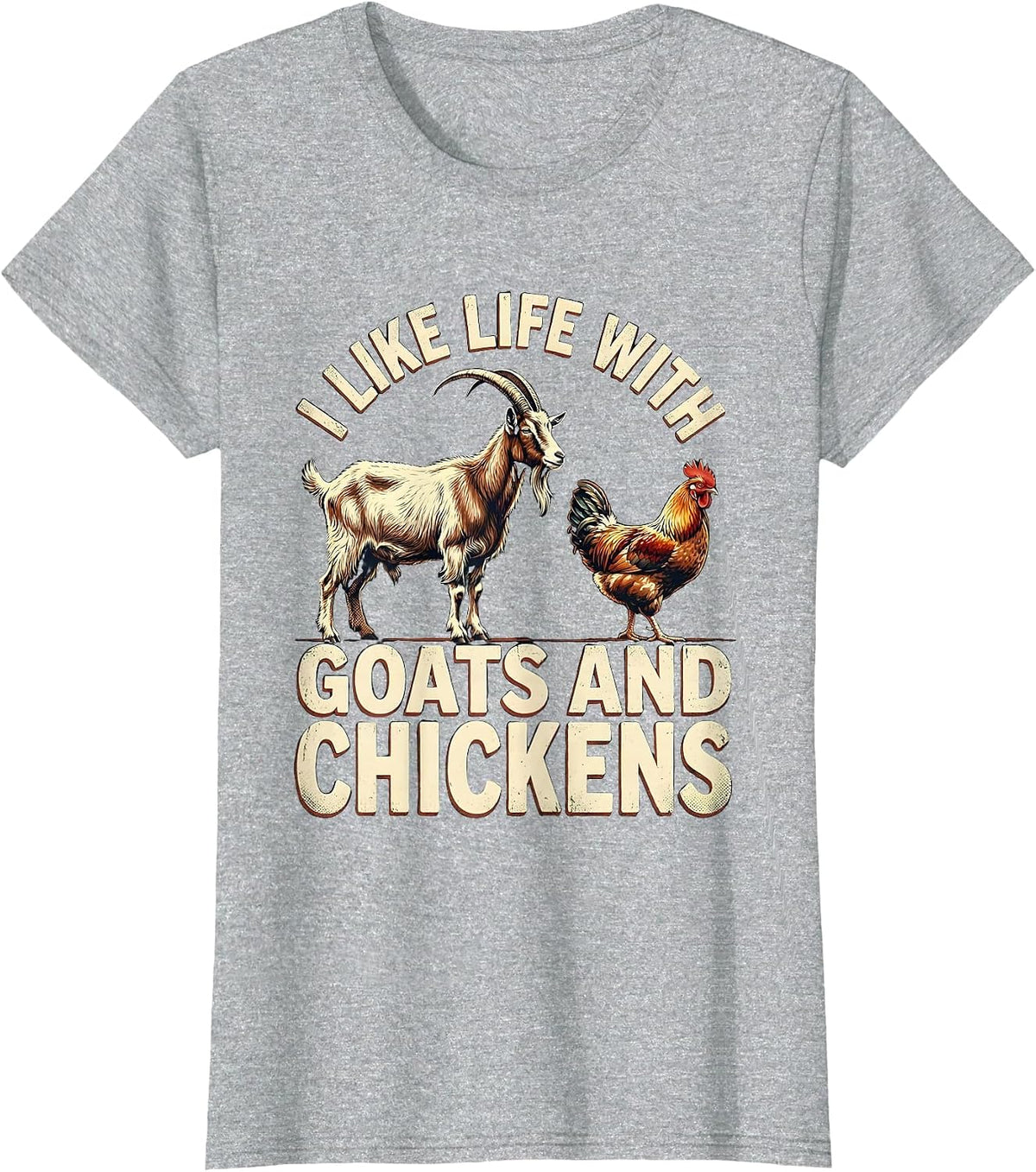 I Like Life With Goats And Chickens Funny Farm Animal Humor T-Shirt - Heather Grey
