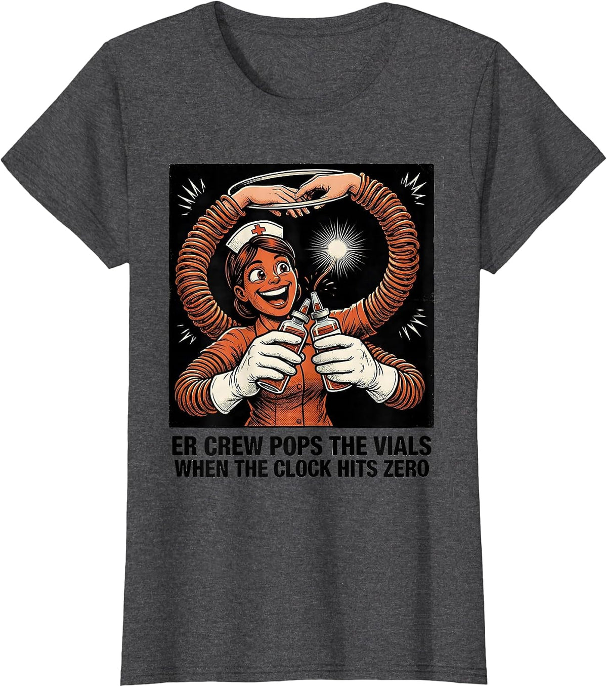 Women's ER CREW POPS THE VIALS WHEN THE CLOCK HITS ZERO Nurse T-Shirt - Dark Heather Grey