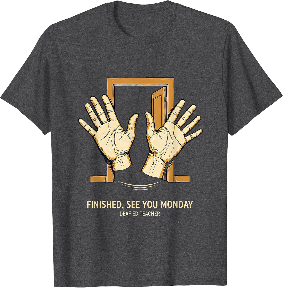 Finished, See You Monday — Deaf Ed Teacher SPED Teacher T-Shirt - Dark Heather Grey
