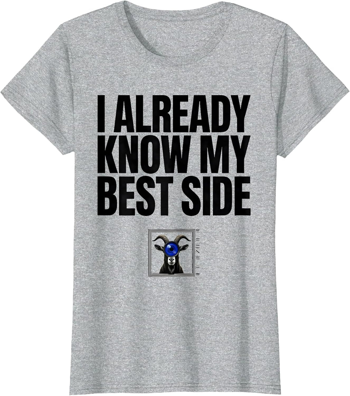 Women's I Already Know My Best Side Funny Goat Photobooth Animal T-Shirt - Heather Grey