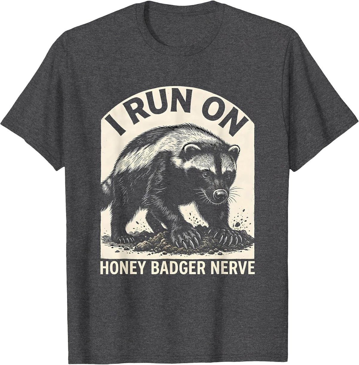 Men's I Run On Honey Badger Nerve Funny Wildlife Humor T-Shirt - Dark Heather Grey