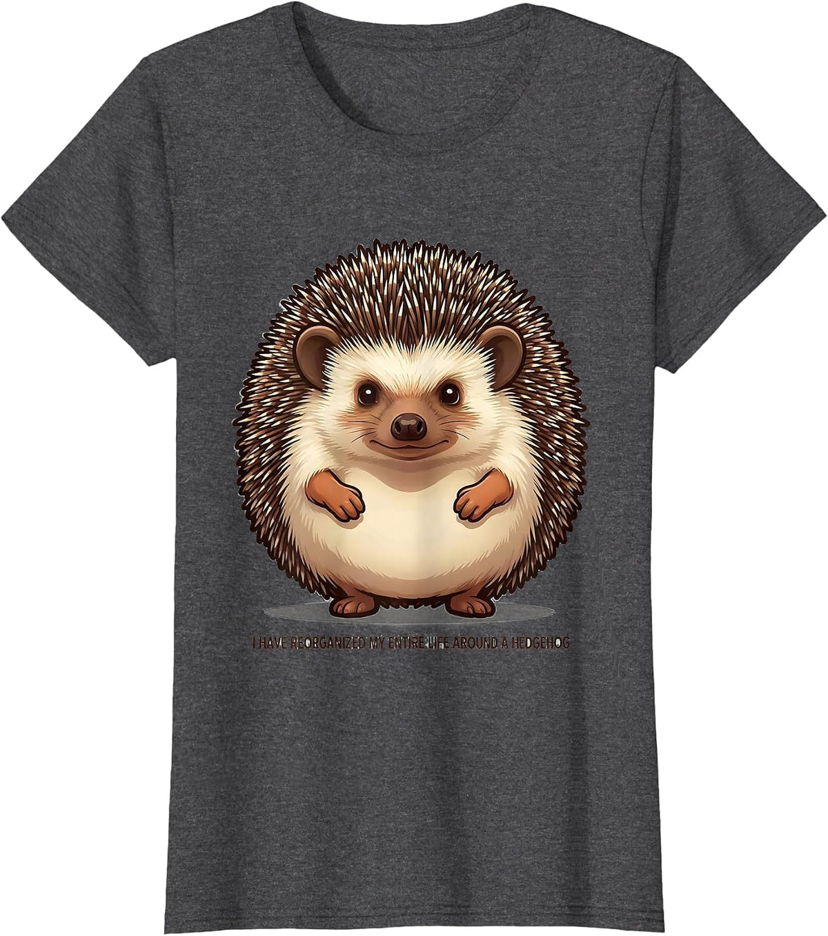 Women's I Have Reorganized My Entire Life Around A Hedgehog Funny T-Shirt - Dark Heather Grey