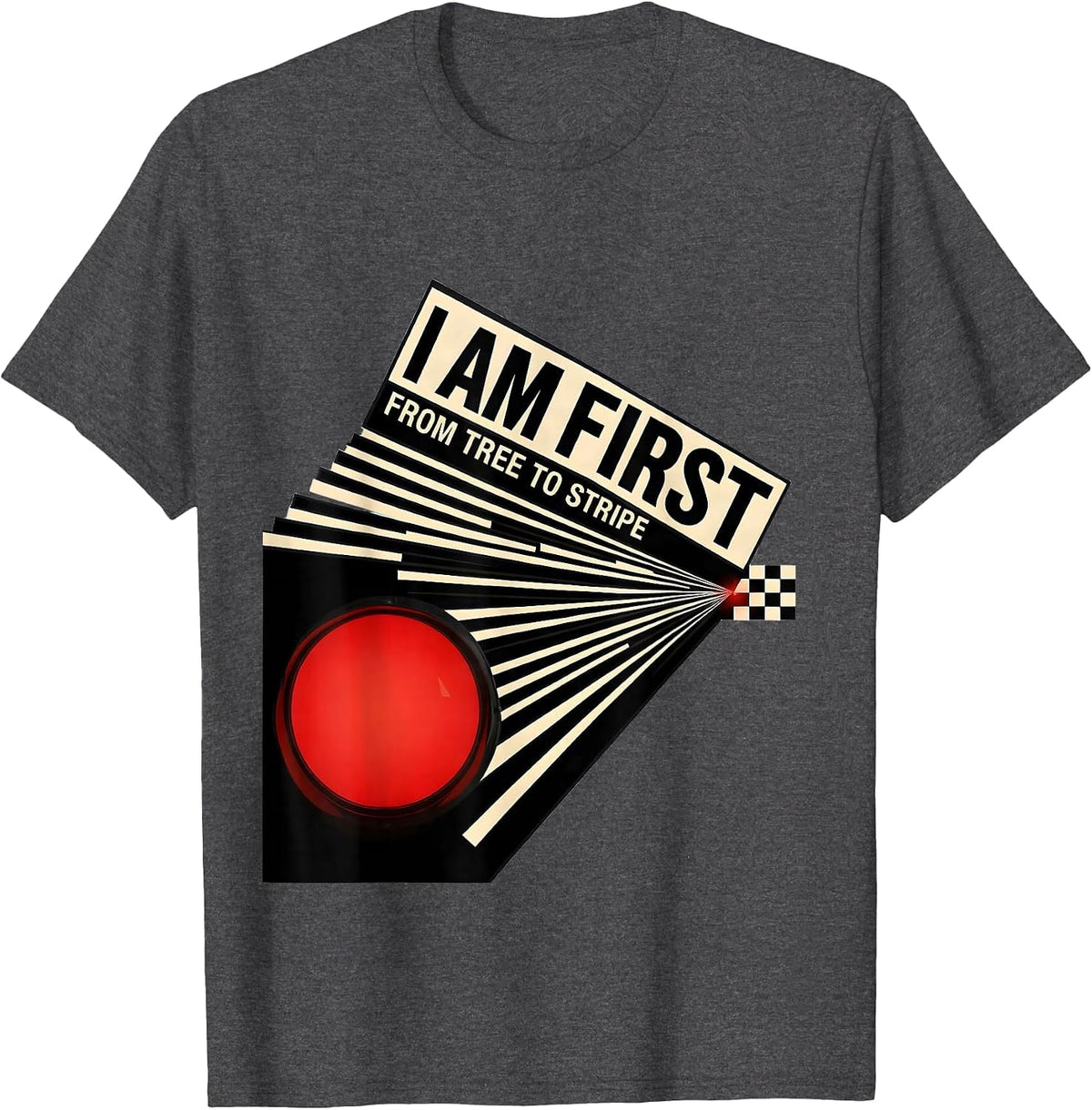 I Am First From Tree To Stripe Bold Drag Racing Motorsport T-Shirt - Dark Heather Grey