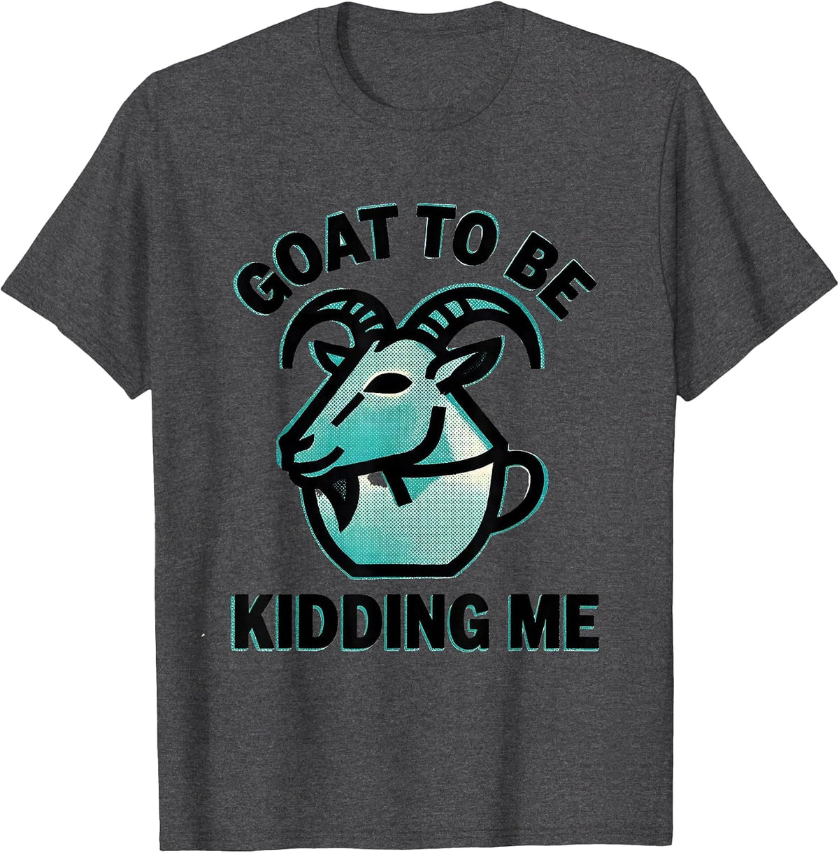 Men's Goat To Be Kidding Me Funny Goat Pun Dad Joke Meme T-Shirt - Dark Heather Grey