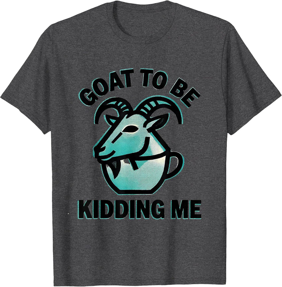 Men's Goat To Be Kidding Me Funny Goat Pun Dad Joke Meme T-Shirt - Dark Heather Grey
