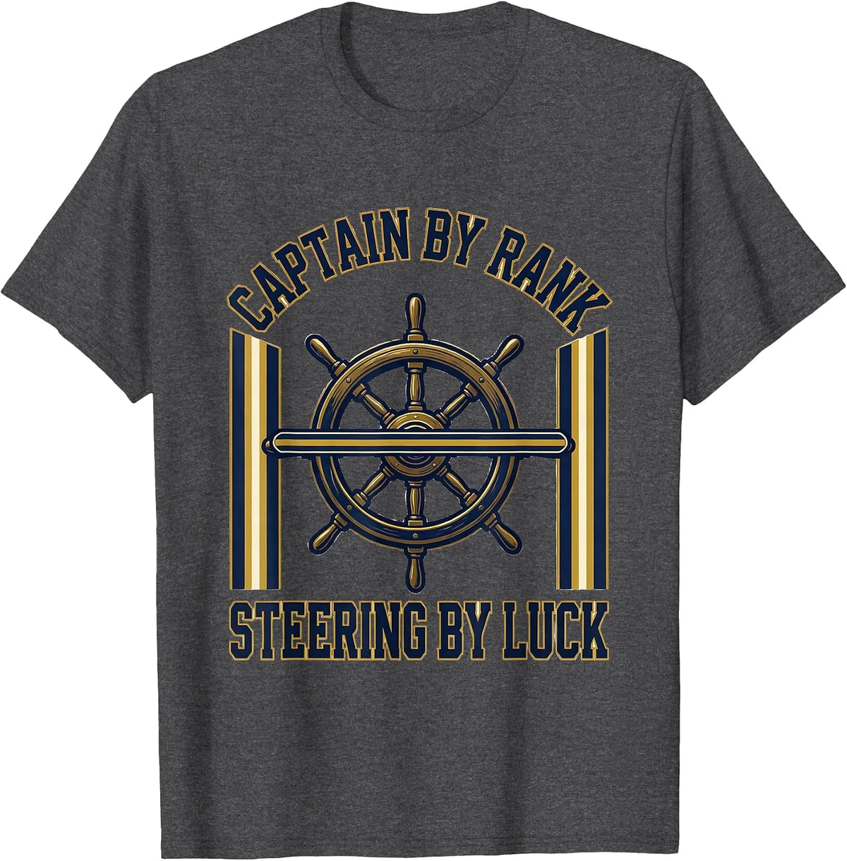 Captain By Rank Steering By Luck Funny Boat Owner Gift T-Shirt - Dark Heather Grey