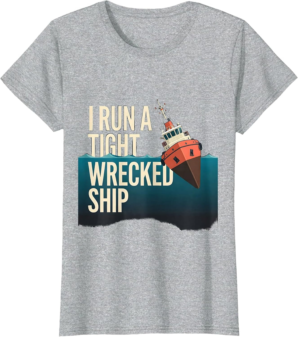I Run A Tight Wrecked Ship Funny Nautical Boat Captain Gift T-Shirt - Heather Grey