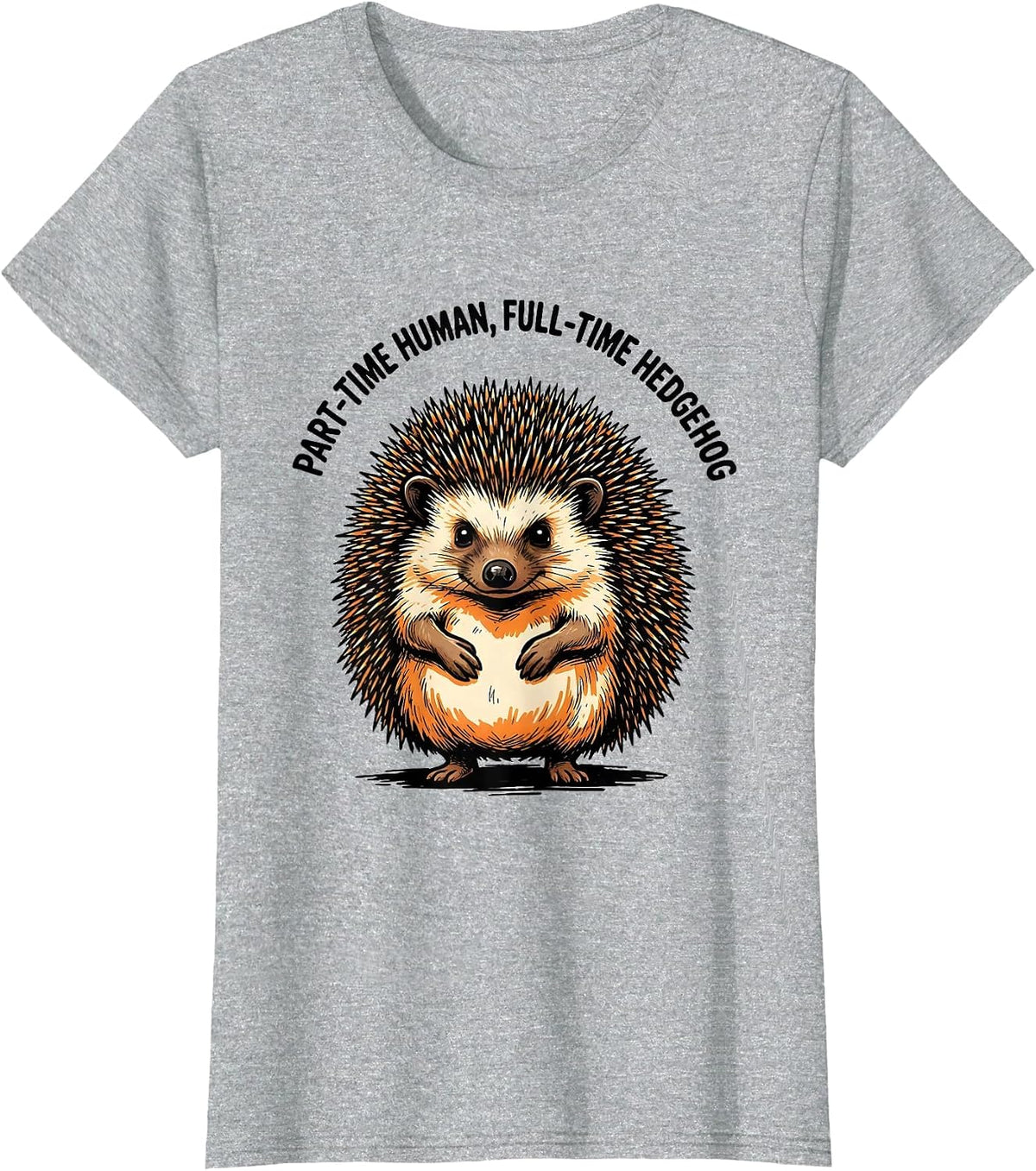 Part-Time Human, Full-Time Hedgehog Funny Animal Lover Humor T-Shirt - Heather Grey