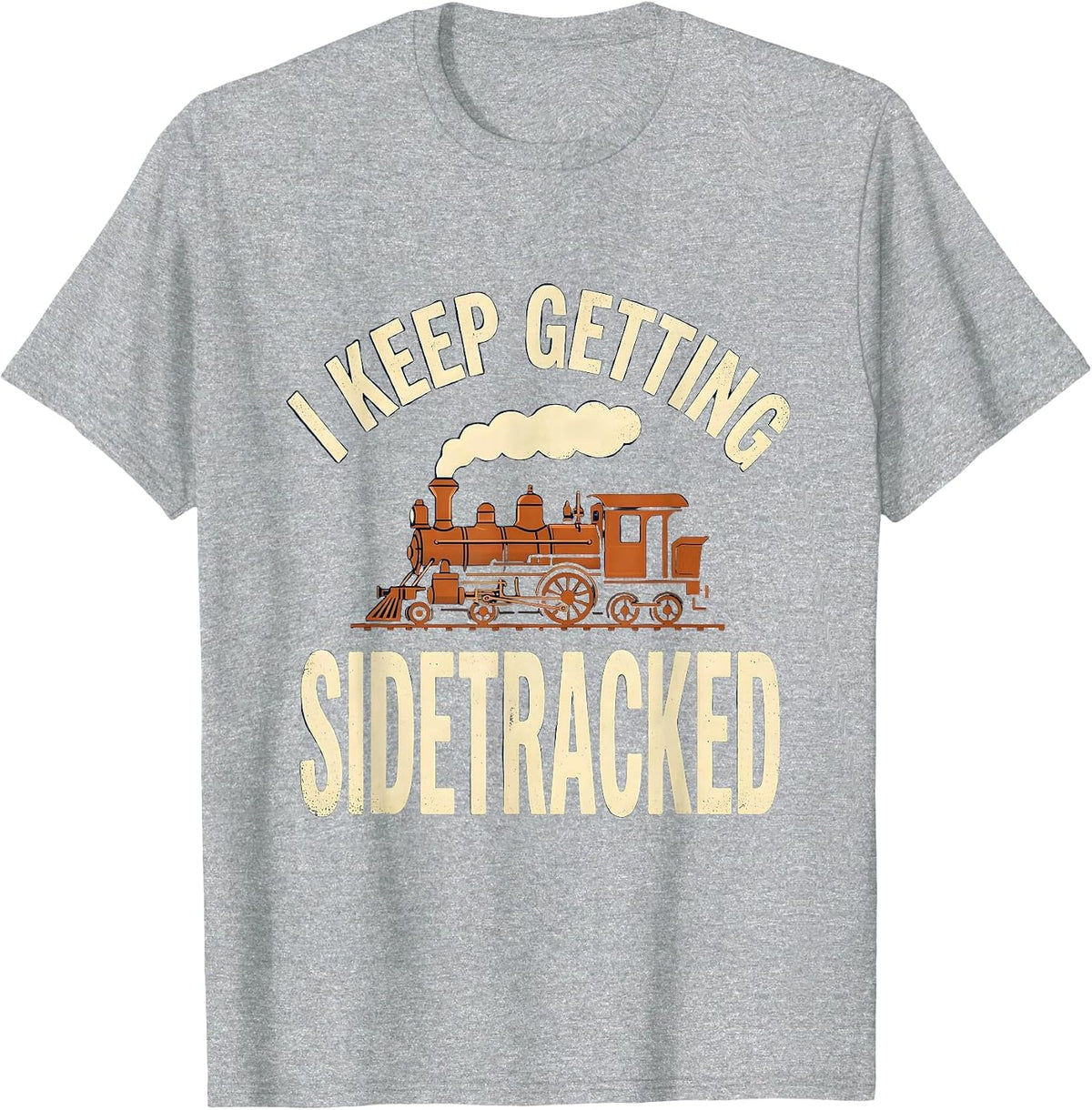 Men's I KEEP GETTING SIDETRACKED Vintage Steam Locomotive Train T-Shirt - Heather Grey